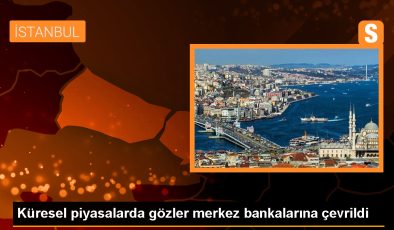 Küresel Piyasalar Merkez Bankalarının Faiz Kararlarına Odaklandı