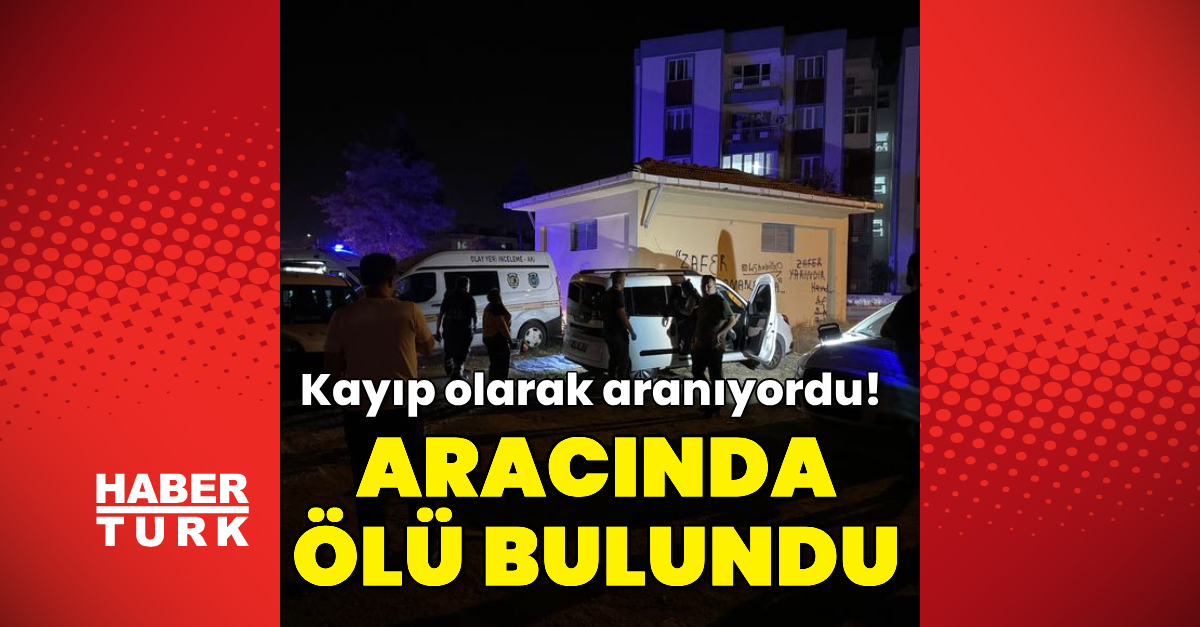 Manisa’da kayıp olarak aranıyordu! Aracında ölü bulundu